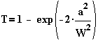 T=1-\exp (-2\cdot \frac{a^{2}}{W^{2}})